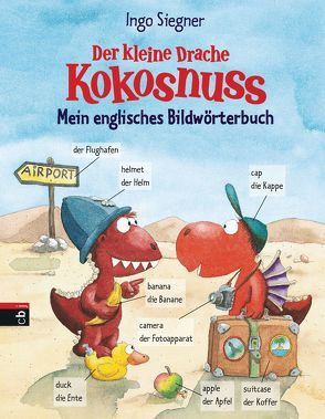 Der kleine Drache Kokosnuss – Mein englisches Bildwörterbuch von Siegner,  Ingo