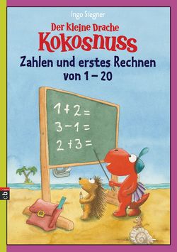 Der kleine Drache Kokosnuss – Zahlen und erstes Rechnen von 1 bis 20 von Siegner,  Ingo