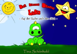 Der kleine Drache Luki auf der Suche nach dem Glück von Schönhold,  Tina