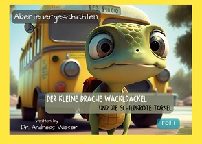 Der kleine Drache Wackldackel und die Schildkröte Torkel von Wieser,  Andreas