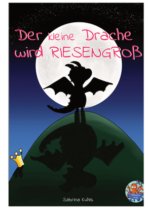 Der kleine Drache wird riesengroß von Kuhls,  Sabrina