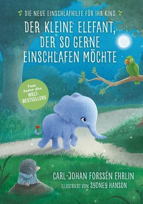 Der kleine Elefant, der so gerne einschlafen möchte von Forssén Ehrlin,  Carl-Johan, Gold,  Greta, Hanson,  Sydney