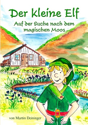 Der kleine Elf – Auf der Suche nach dem magischen Moos von Deininger,  Martin, Hubatschek,  Petra