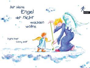 Der kleine Engel, der nicht wachsen wollte von Auer,  Ingrid, Wolf,  Conny