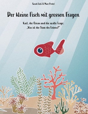 Der kleine Fisch mit grossen Fragen von Lüdi,  Sarah, Probst,  Marc