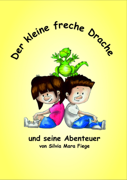 Der kleine freche Drache von Fiege,  Silvia Mara, Siohl,  Karina