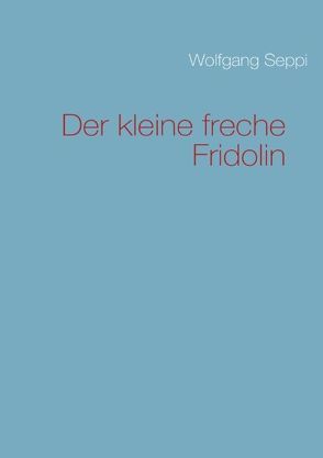 Der kleine freche Fridolin von Seppi,  Wolfgang