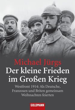 Der kleine Frieden im Großen Krieg von Jürgs,  Michael