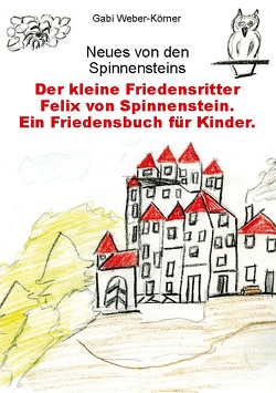 Der kleine Friedensritter Felix von Spinnenstein von Weber-Körner,  Gabi