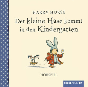 Der kleine Hase kommt in den Kindergarten von Franzke,  Bert, Horse,  Harry, Tornai,  Natalie