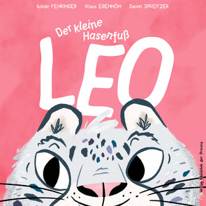 Der kleine Hasenfuß Leo von Ebenhöh,  Klaus, Fehringer,  Isolde, Spreitzer,  Daniel