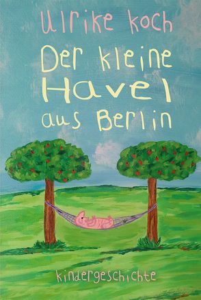 Der kleine Havel aus Berlin von Koch,  Ulrike