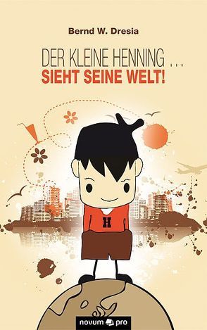 Der kleine Henning … sieht seine Welt! von Dresia,  Bernd W.