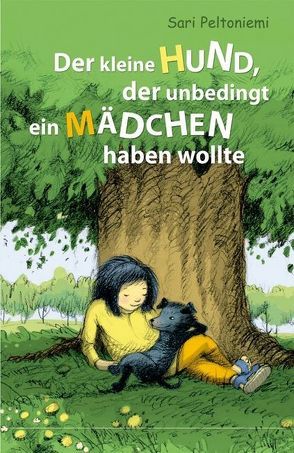 Der kleine Hund, der unbedingt ein Mädchen haben wollte von Peltoniemi,  Sari