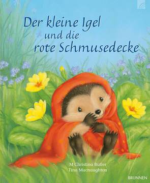 Der kleine Igel und die rote Schmusedecke von Butler,  M Christina, Macnaughton,  Tina