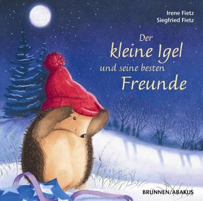 Der kleine Igel und seine besten Freunde von Fietz,  Irene, Fietz,  Siegfried