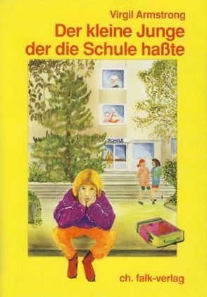 Der kleine Junge, der die Schule hasste von Armstrong,  Virgil, Nysten-Riess,  Josef, Sautter,  Christiane