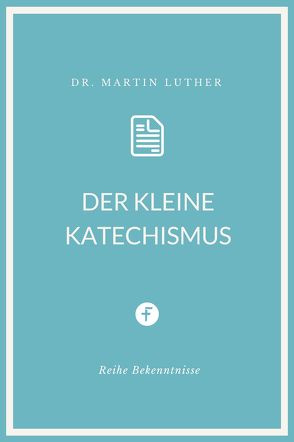 Der kleine Katechismus von Luther,  Martin