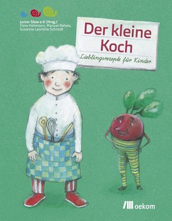 Der kleine Koch von Hohmann,  Flora, Junior Slow e.V.,  Junior, Reheis,  Manuel, Schmidt,  Susanne Leontine