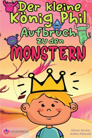 Der kleine König Phil – Aufbruch zu den Monstern von Pätzold,  Anika