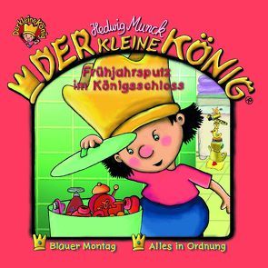 Der kleine König – CD / Frühjahrsputz im Königsschloss von Munck,  Andreas, Munck,  Hedwig