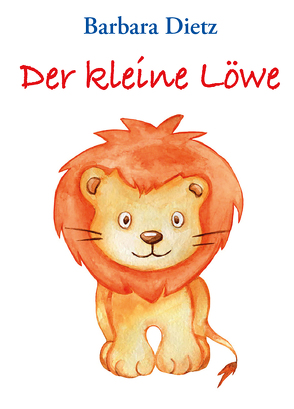 Der kleine Löwe von Dietz,  Barbara