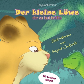 Der kleine Löwe, der zu laut brüllte von Ackermann,  Tanja