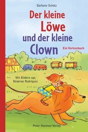 Der kleine Löwe und der kleine Clown von Rodriguez,  Béatrice, Schütz,  Stefanie