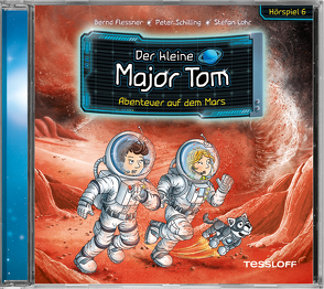 Der kleine Major Tom. Hörspiel 6. Abenteuer auf dem Mars von Arenz,  Helwig, Flessner,  Bernd, Heimüller,  Jürgen, Lohr,  Stefan, Nacke,  Petra, Schilling,  Peter, Steeger,  Marco, Wehner,  Christin