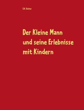 Der Kleine Mann und seine Erlebnisse mit Kindern von Sluiter,  E.H.