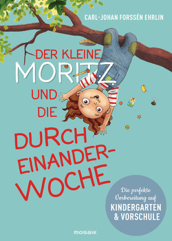 Der kleine Moritz und die Durcheinander-Woche von Forssén Ehrlin,  Carl-Johan, Gold,  Greta, Vintrafors,  Katarina