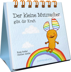 Der kleine Mutmacher gibt dir Kraft von Jakobs,  Günther, Reider,  Katja