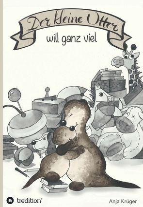 Der kleine Otter will ganz viel von Krüger,  Anja