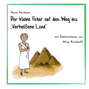 Der kleine Peter auf dem Weg ins „Verheißene Land“ von Karbaum,  Horst, Kirchhoff,  Stina