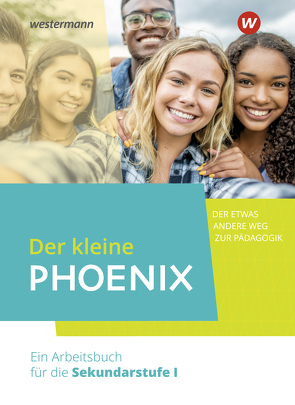 Der kleine Phoenix – Der etwas andere Weg zur Pädagogik. Ein Arbeitsbuch für Erziehungswissenschaft in der Sekundarstufe I – Ausgabe 2022 von Bak,  Raphael, Jung,  Christina, König,  Arne, Martin,  Alexander, Müller-Sladakovic,  Tijana, Stiller,  Edwin, Wüllner,  Sabrina