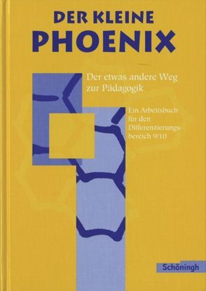 Der kleine Phoenix: Der etwas andere Weg zur Pädagogik. Ein Arbeitsbuch für Erziehungswissenschaft in der Sekundarstufe I – Ausgabe 1999 von Dorlöchter,  Heinz, Kahlbau,  Bernd, Krafeld,  Gabriele, Maciejewski,  Gudrun, Sander,  Martina, Schrieverhoff,  Christel, Stiller,  Edwin, Wittig,  Frank