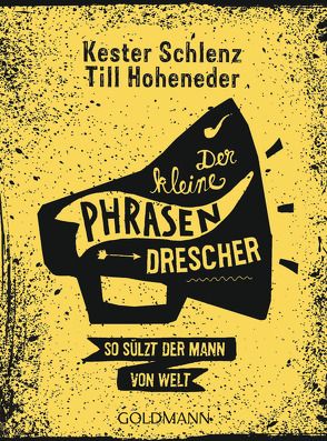 Der kleine Phrasendrescher von Hoheneder,  Till, Schlenz,  Kester