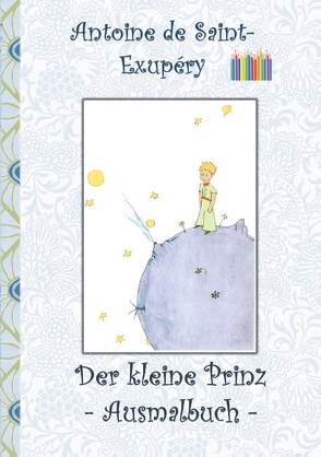 Der kleine Prinz – Ausmalbuch von Potter,  Elizabeth M., Saint-Exupéry,  Antoine de