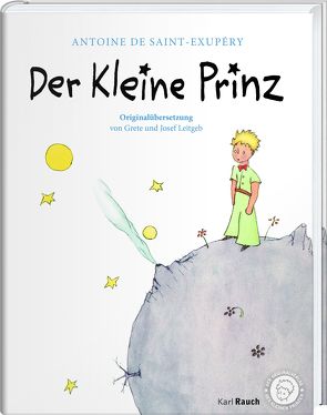 Der kleine Prinz. Die Originalausgabe von Leitgeb,  Grete und Josef, Saint-Exupéry,  Antoine de