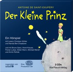 Der Kleine Prinz – Hörspiel von Ben Chaabane,  Nanda, Ganz,  Bruno, Köhler,  Lorenz Christian, Krause,  Horst, Leitgeb,  Grete und Josef, Lukas,  Florian, Mann,  Dieter, Mendl,  Michael, Rohnde,  Armin, Saint-Exupéry,  Antoine de