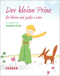 Der kleine Prinz für kleine und große Leute von Fritsch,  Marlene, Greune,  Mascha, Grün,  Anselm, Saint-Exupéry,  Antoine de