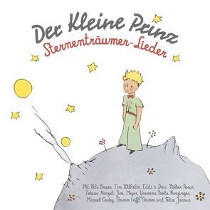 Der kleine Prinz – Sternenträumer-Lieder von Breuer,  Nils, Breuer,  Stefan, Cortez,  Manuel, Gottschalk,  Dirk, Grimm,  Markus, Grimm,  Michael, Hunzinger,  Yasmina, Janosa,  Felix, Künzel,  Tobias, Meyer,  Jini, Rosin,  Volker, Schmidt,  Judith, Wilhelm,  Tim