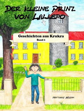 Der kleine Prinz von Lallepo: Band 1 von Hüsam,  Matthias