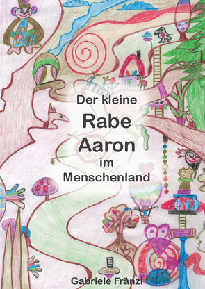 Der kleine Rabe Aaron im Menschenland von Fränzl,  Gabriele