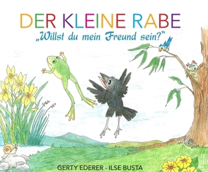 Der kleine Rabe – „Willst du mein Freund sein?“ von Busta,  Ilse, Ederer,  Gerty