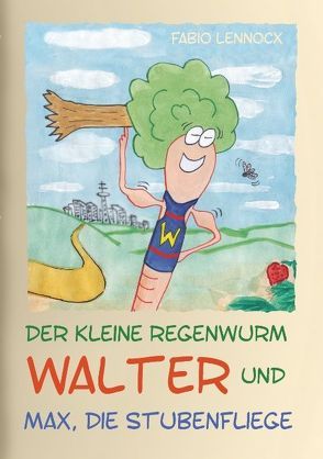 Der kleine Regenwurm Walter und … Max, die Stubenfliege von Lennocx,  Fabio