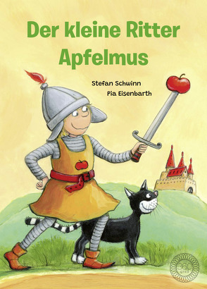 Der kleine Ritter Apfelmus von Eisenbarth,  Pia, Schwinn,  Stefan