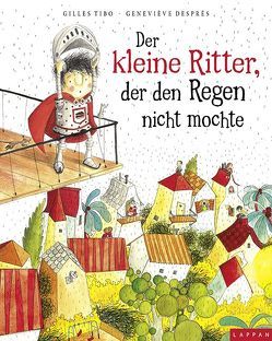 Der kleine Ritter, der den Regen nicht mochte von Després,  Geneviéve, Steindamm,  Constanze, Tibo,  Gilles