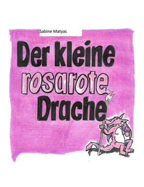 Der kleine rosarote Drache von Matyas,  Sabine