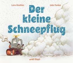 Der kleine Schneepflug von Koehler,  Lora, Parker,  Jake